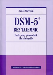 DSM-5 bez tajemnic Praktyczny przewodnik dla klinicystw, Morrison James