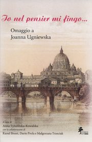 ksiazka tytu: Io nel pensier mi fingo... Omaggio a Joanna Ugniewska autor: 