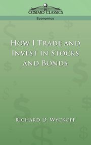 How I Trade and Invest in Stocks and Bonds, Wyckoff Richard D.