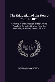 ksiazka tytu: The Education of the Negro Prior to 1861 autor: Woodson Carter Godwin