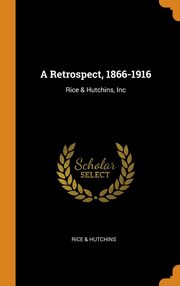 ksiazka tytu: A Retrospect, 1866-1916 autor: & Hutchins Rice