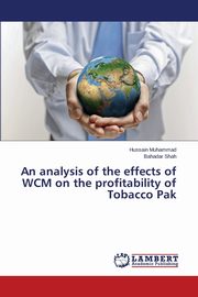 An analysis of the effects of WCM on the profitability of Tobacco Pak, Muhammad Hussain
