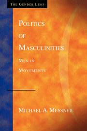 Politics of Masculinities, Messner Michael A.