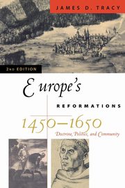 Europe's Reformations, 1450-1650, Tracy James D.