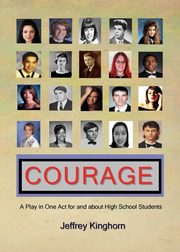 COURAGE A Play in One Act for and about High School Students, Kinghorn Jeffrey