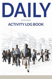 Daily Activity Log Book, Publishing LLC Speedy