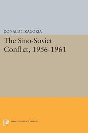 Sino-Soviet Conflict, 1956-1961, Zagoria Donald S.