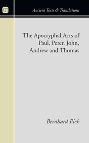 The Apocryphal Acts of Paul, Peter, John, Andrew, and Thomas, Pick Bernhard