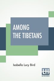 Among The Tibetans, Bird Isabella Lucy