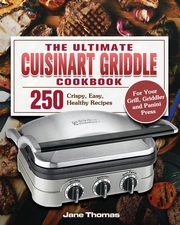 The Ultimate Cuisinart Griddle Cookbook, Thomas Jane D.