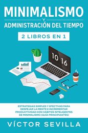 Minimalismo y administracin del tiempo 2 libros en 1, Sevilla Vctor
