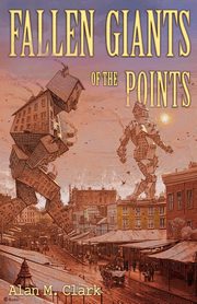 Fallen Giants of the Points, Clark Alan M.
