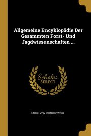 Allgemeine Encyklopdie Der Gesammten Forst- Und Jagdwissenschaften ..., Von Dombrowski Raoul