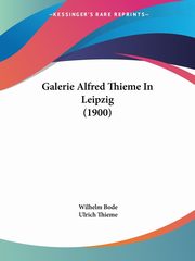 ksiazka tytu: Galerie Alfred Thieme In Leipzig (1900) autor: Bode Wilhelm