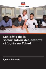 Les dfis de la scolarisation des enfants rfugis au Tchad, Pabame Igneba