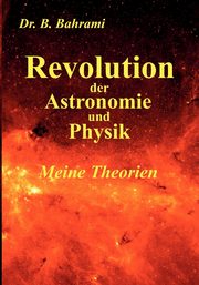 Revolution der Astronomie und Physik, Meine Theorien, Bahrami Bahram