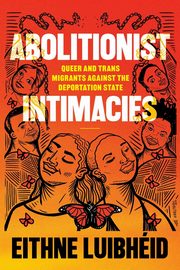 Abolitionist Intimacies, Luibhid Eithne