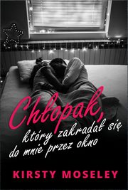 ksiazka tytu: Chopak, ktry zakrada si do mnie przez okno autor: Moseley Kirsty