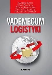 ksiazka tytu: Vademecum logistyki autor: Kauf Sabina, Paczek Ewa, Sadowski Adam, Szotysek Jacek, Twarg Sebastian