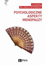 ksiazka tytu: Psychologiczne aspekty menopauzy autor: Bielawska-Batorowicz Eleonora