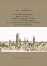 ksiazka tytu: bersetzen als komplexer kognitiv bedingter sowohl das sprachliche Wissen in zwei Sprachen als auc autor: Legutko-Marszaek Iwona