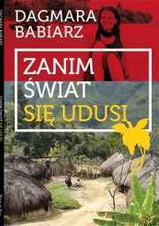 ksiazka tytu: Zanim wiat si udusi autor: Babiarz Dagmara