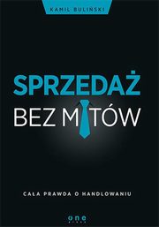 ksiazka tytu: Sprzeda bez mitw Caa prawda o handlowaniu autor: Buliski Kamil