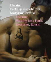 ksiazka tytu: Ukraina Czekajc na bohatera autor: Rawski Kostyrko