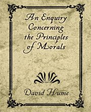 An Enquiry Concerning the Principles of Morals, Hume David