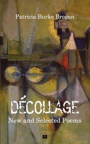 Dcollage New and Selected Poems, Burke Brogan Patricia