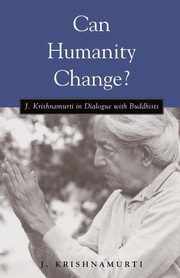 Can Humanity Change?, Krishnamurti J.
