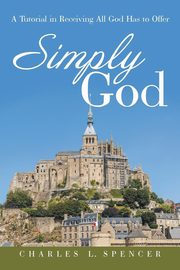 Simply God, Spencer Charles L.