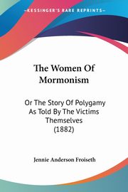 The Women Of Mormonism, Froiseth Jennie Anderson