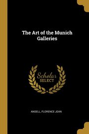 The Art of the Munich Galleries, Jean Ansell Florence
