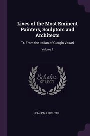 Lives of the Most Eminent Painters, Sculptors and Architects, Richter Jean Paul