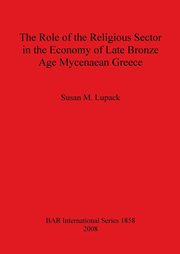 ksiazka tytu: The Role of the Religious Sector in the Economy of Late Bronze Age Mycenaean Greece autor: Lupack Susan  M.