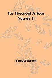 Ten Thousand a-Year. Volume 1, Warren Samuel