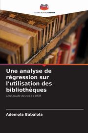 Une analyse de rgression sur l'utilisation des biblioth?ques, Babalola Ademola