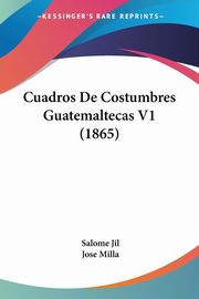 Cuadros De Costumbres Guatemaltecas V1 (1865), Jil Salome