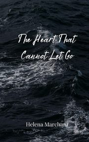 The Heart That Cannot Let Go, Marchant Helena
