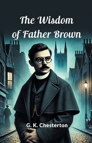 The Wisdom Of Father Brown, Chesterton G. K.