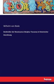 Denkmler der Renaissance-Skulptur Toscanas in historischer Anordnung, Bode Wilhelm von