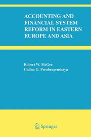 Accounting and Financial System Reform in Eastern Europe and Asia, McGee Robert W.