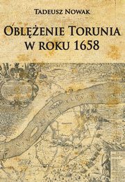 ksiazka tytu: Oblenie Torunia w roku 1658 autor: Nowak Tadeusz