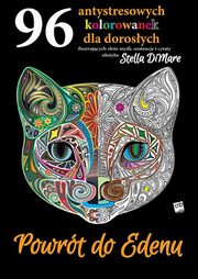 ksiazka tytu: Powrt do Edenu 96 antystresowych kolorowanek dla dorosych autor: Dimare Stella