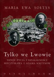 ksiazka tytu: Tylko we Lwowie autor: Sotys Maria Ewa