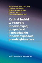 ksiazka tytu: Kapita ludzki w rozwoju innowacyjnej gospodarki i zarzdzaniu innowacyjnoci przedsibiorstwa autor: Woniak Micha Gabriel, Jaboski ukasz, Soszyska Elbieta, Firszt Dariusz, Bal-Woniak Teresa