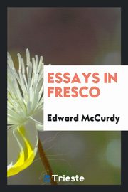 ksiazka tytu: Essays in fresco autor: McCurdy Edward