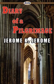 Diary of a Pilgrimage, Jerome Jerome K.