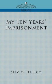 My Ten Years' Imprisonment, Pellico Silvio